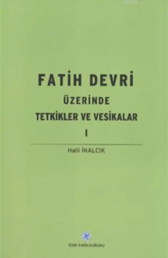 Fatih Devri Üzerine Tetkikler ve Vesikalar — Halil İnalcık