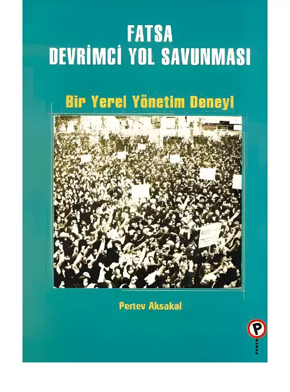 Fatsa Devrimci Yol Savunması (Bir Yerel Yönetim Deneyi) — Pertev Aksakal