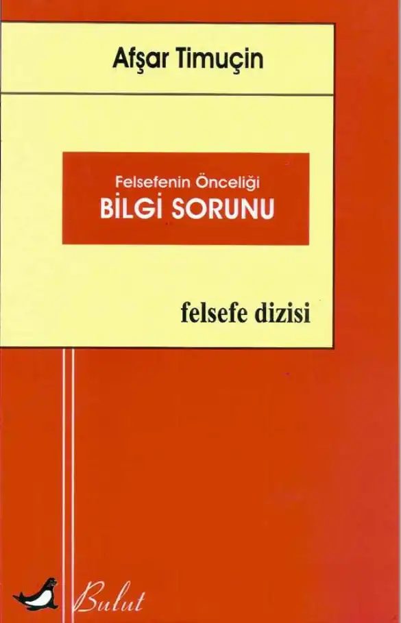 Felsefenin Önceliği Bilgi Sorunu — Afşar Timuçin