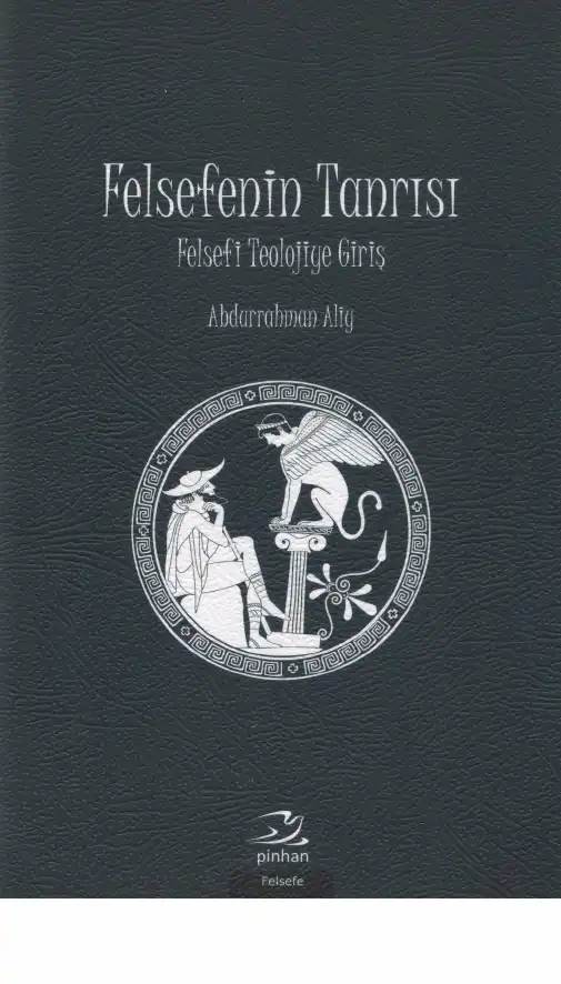 Felsefenin Tanrısı: Felsefi Teolojiye Giriş — Abdurrahman Aliy