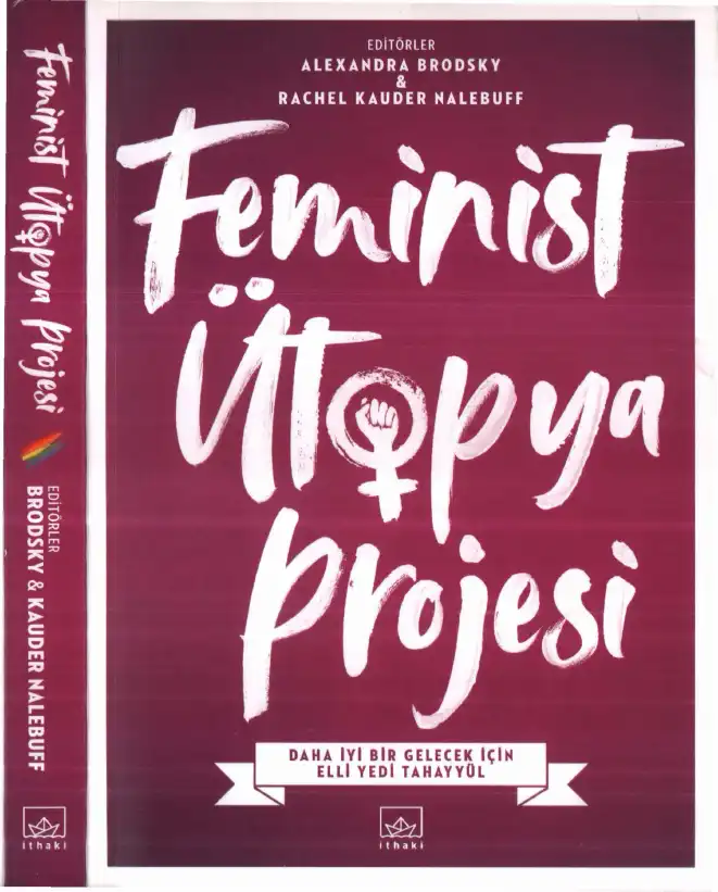 Feminist Ütopya Projesi: Daha iyi Bir Gelecek için Elli Yedi Tahayyül — Alexandra Brodsky ve Rachel Kauder Nalebuff