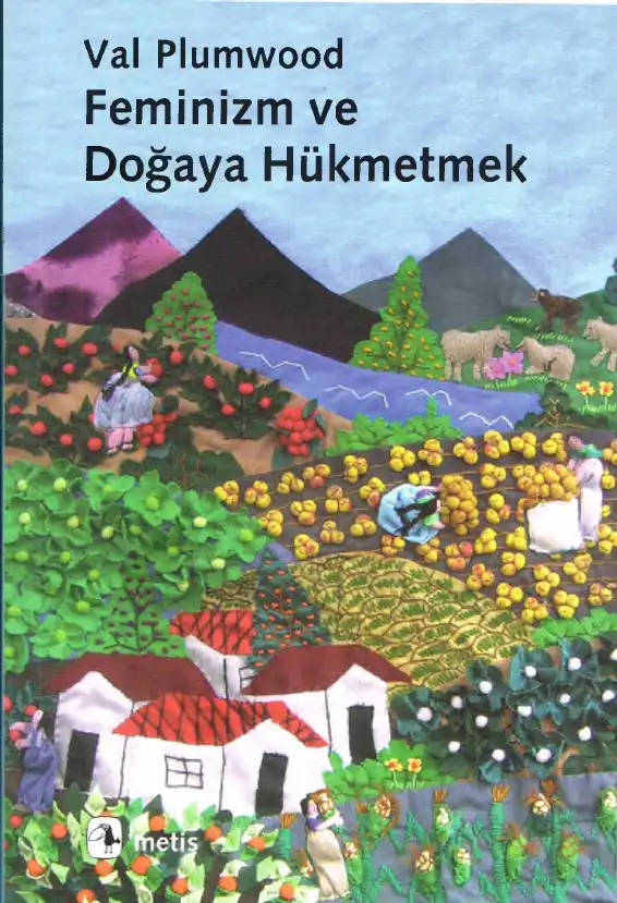 Feminizm ve Doğaya Hükmetmek — Val Plumwood