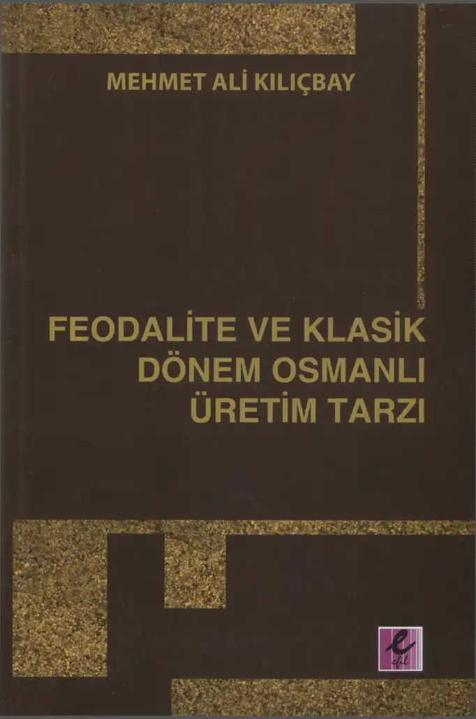 Feodalite ve Klasik Dönem Osmanlı Üretim Tarzı — Mehmet Ali Kılıçbay