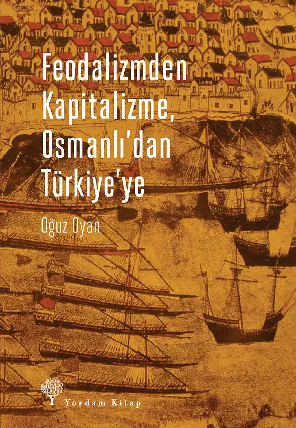 Feodalizmden Kapitalizme, Osmanlı'dan Türkiye'ye — Oğuz Oyan