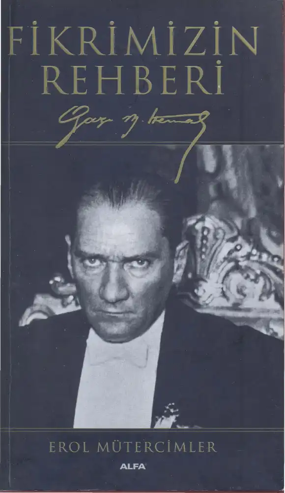 Fikrimizin Rehberi Gazi Mustafa Kemal — Erol Mütercimler