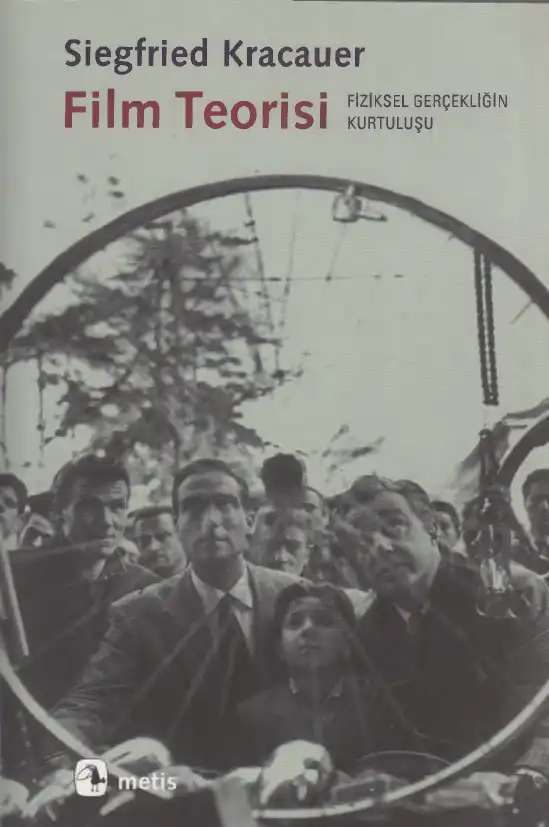Film Teorisi: Fiziksel Gerçekliğin Kurtuluşu — Siegfried Kracauer