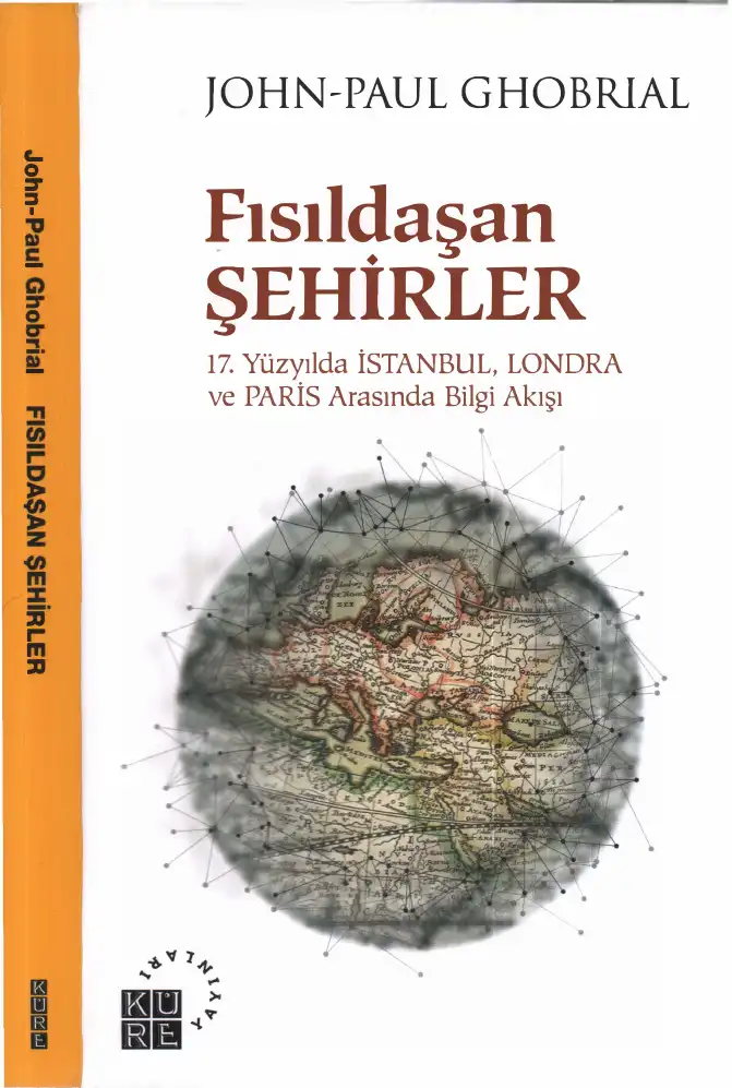Fısıldaşan Şehirler: 17. Yüzyılda İstanbul, Londra ve Paris Arasında Bilgi Akışı — John-Paul Ghobrial