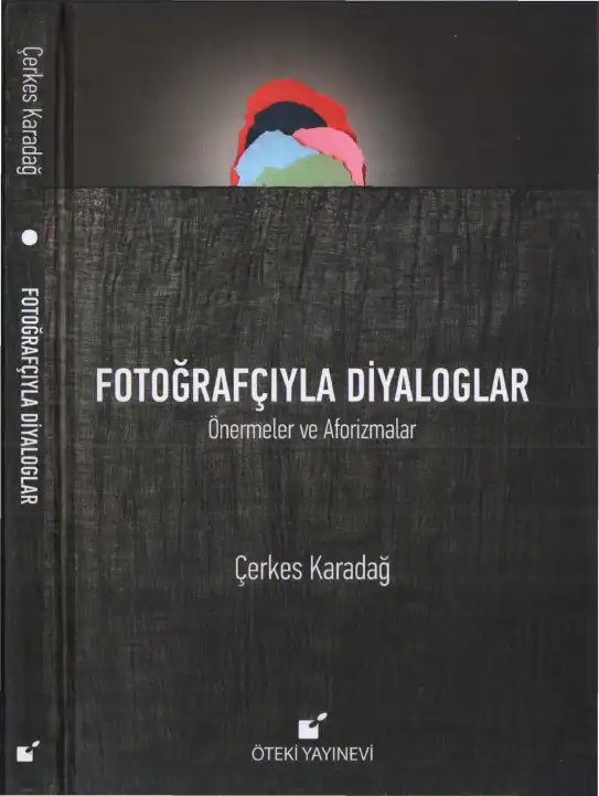 Fotoğrafçıyla Diyaloglar: Önermeler ve Aforizmalar — Çerkes Karadağ