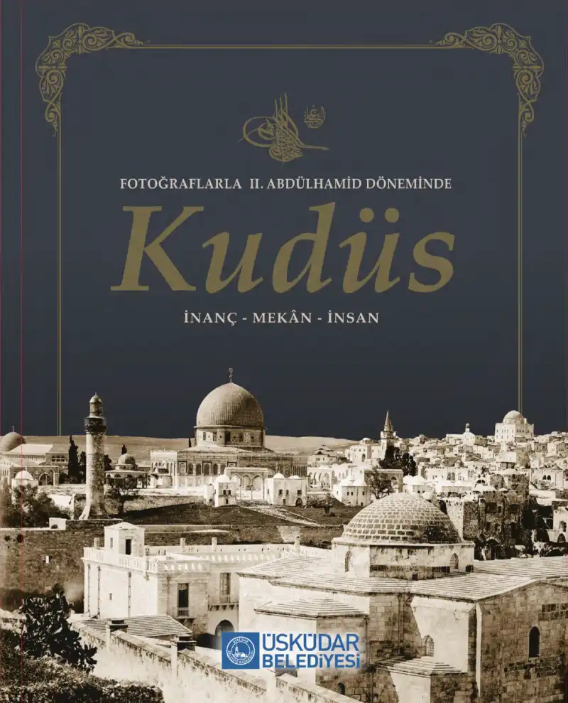 Fotoğraflarla II. Abdülhamid Döneminde Kudüs: İnanç, Mekan, İnsan — Bilinmiyor