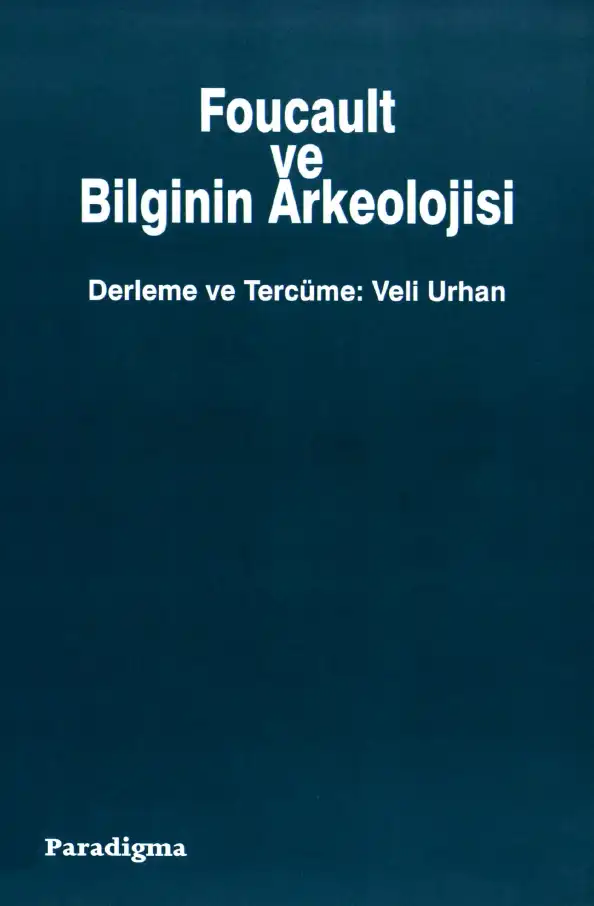 Foucault ve Bilginin Arkeolojisi — Veli Urhan
