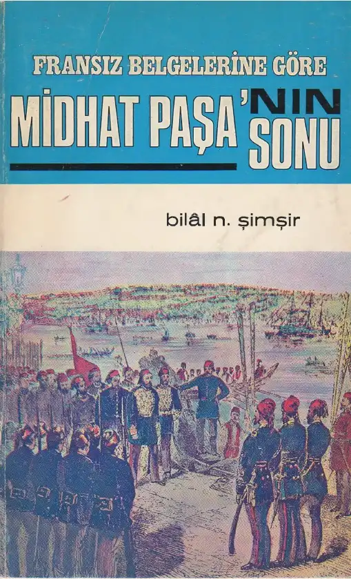 Fransız Belgelerine Göre Midhat Paşanın Sonu — Bilal N. Şimşir