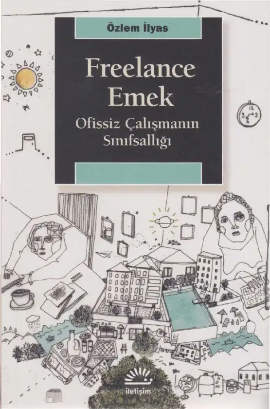 Freelance Emek: Ofissiz Çalışmanın Sınıfsallığı — Özlem İlyas