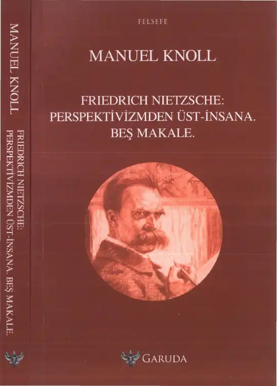 Friedrich Nietzsche: Perspektivizmden Üst-İnsana. Beş Makale — Manuel Knoll