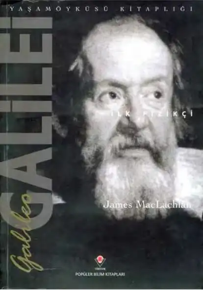 Galileo Galilei İlk Fizikçi — James MacLachlan
