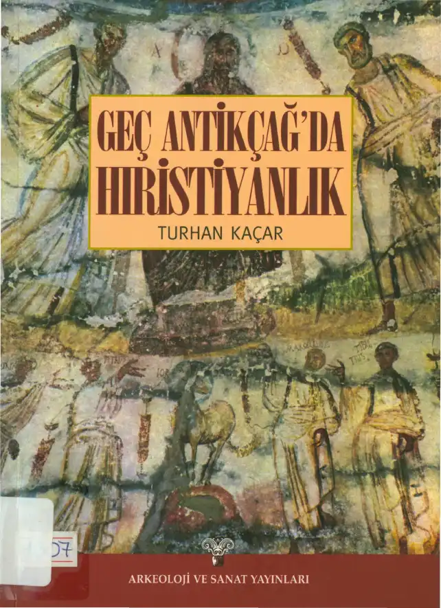 Geç Antikçağ'da Hıristiyanlık: Doğu'da İsa Doktrini'nin Siyasi ve Entelektüel Tarihi — Murat Arslan, Turhan Kaçar