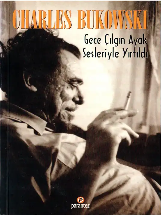 Gece Çılgın Ayak Sesleriyle Yırtıldı — Charles Bukowski