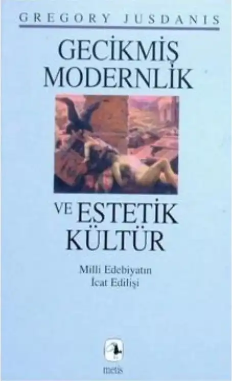 Gecikmiş Modernlik ve Estetik Kültür: Milli Edebiyatın İcat Edilişi — Gregory Jusdanis