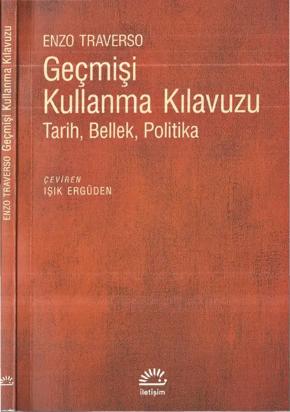 Geçmişi Kullanma Kılavuzu: Tarih, Bellek, Politika — Enzo Traverso
