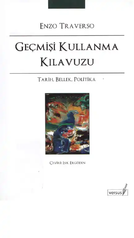 Geçmişi Kullanma Kılavuzu: Tarih, Bellek, Siyaset — Enzo Traverso