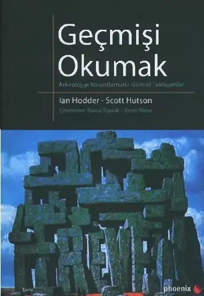Geçmişi Okumak: Arkeolojiyi Yorumlamada Güncel Yaklaşımlar — Ian Hodder, Scott Hutson