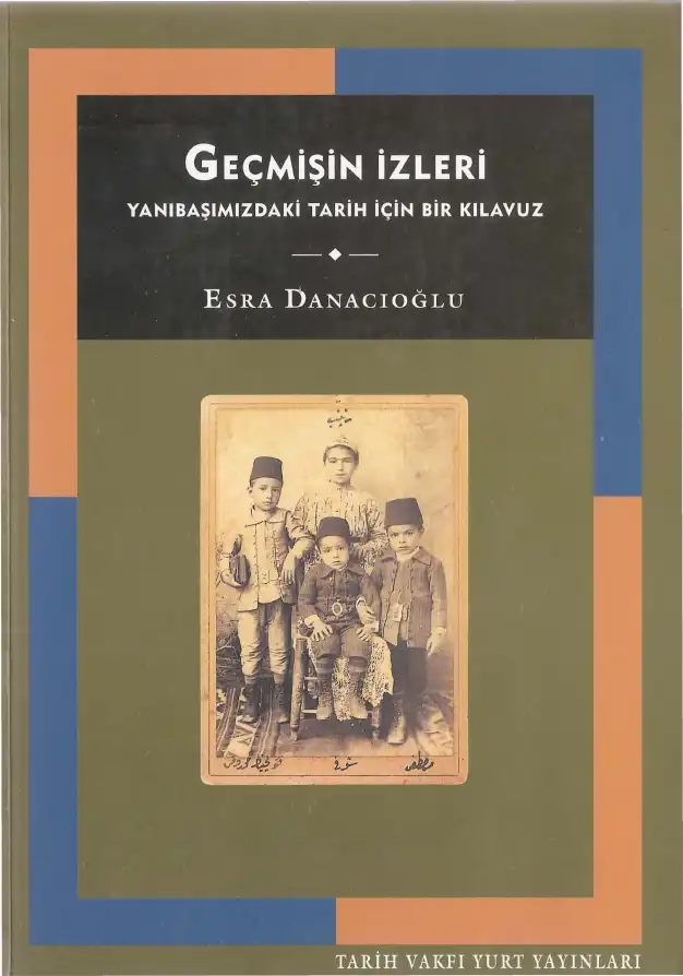 Geçmişin İzleri: Yanıbaşımızdaki Tarih İçin Bir Kılavuz — Esra Danacıoğlu