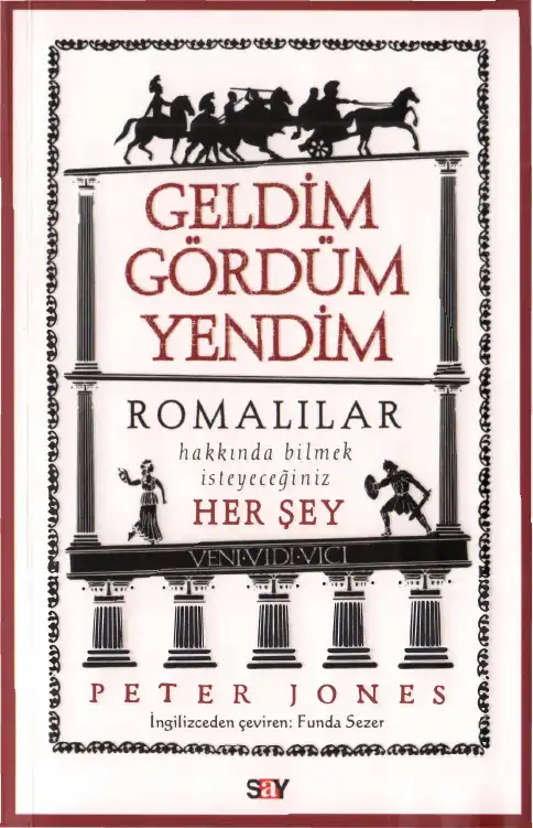 Geldim Gördüm Yendim: Romalılar Hakkında Bilmek İsteyeceğiniz Her Şey — Peter Jones