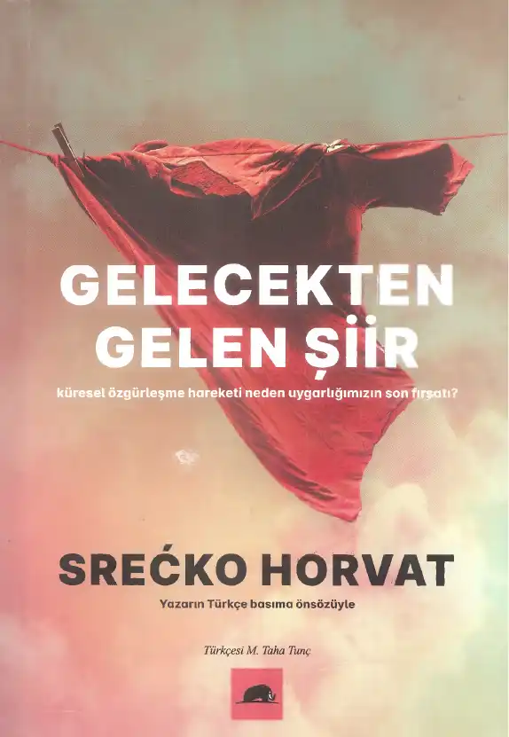 Gelecekten Gelen Şiir: Küresel Özgürleşme Hareketi Neden Uygarlığımızın Son Fırsatı? — Srecko Horvat