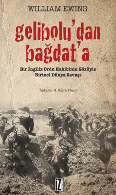 Gelibolu'dan Bağdat'a: Bir İngiliz Ordu Rahibinin Gözüyle Birinci Dünya Savaşı — William Ewing