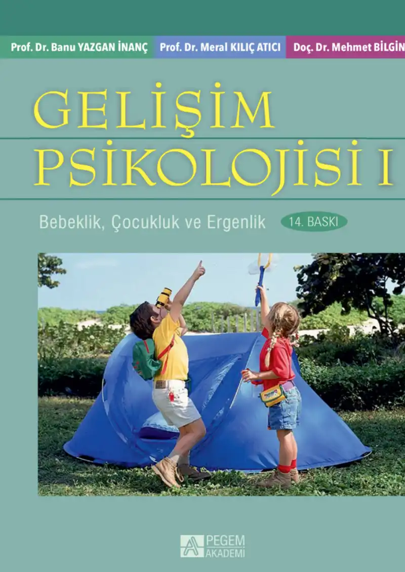 Gelişim Psikolojisi 1: Bebeklik, Çocukluk ve Ergenlik — Banu Yazgan İnanç, Meral Kılıç Atıcı, Mehmet Bilgin