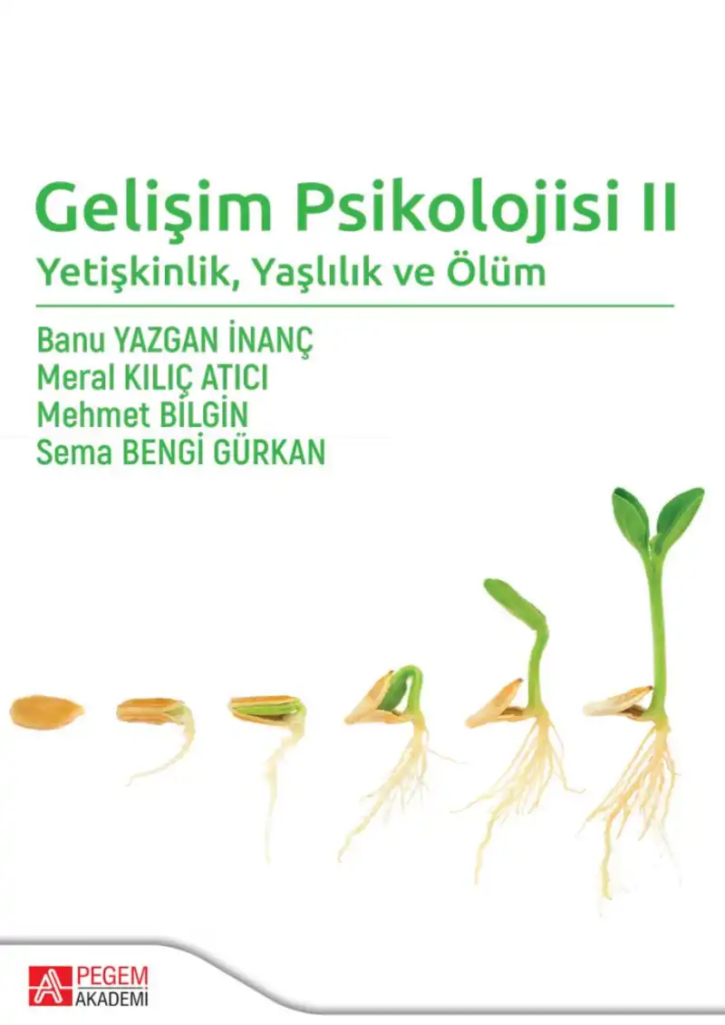 Gelişim Psikolojisi II: Yetişkinlik, Yaşlılık ve Ölüm — Banu Yazgan İnanç, Meral Kılıç Atıcı, Mehmet Bilgin, Sema Bengi Gürkan