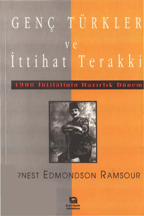Genç Türkler Ve İttihat Terakki: 1908 İhtilalinin Hazırlık Dönemi — Ernest Edmondson Ramsour