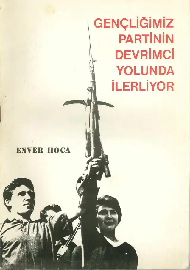 Gençliğimiz Partinin Devrimci Yolunda İlerliyor — Enver Hoca