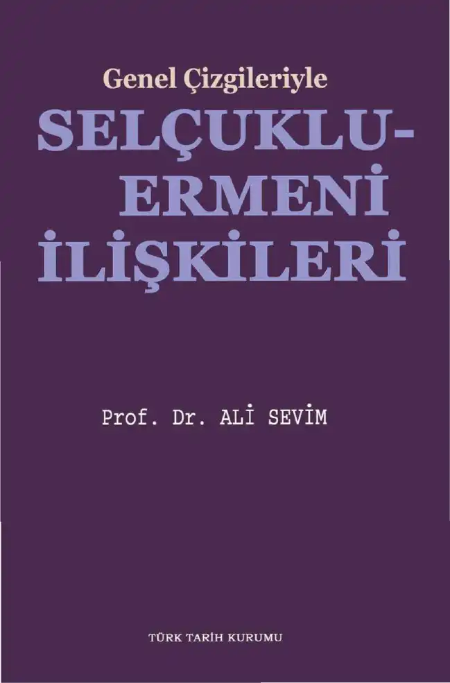 Genel Çizgileriyle Selçuklu-Ermeni İlişkileri — Ali Sevim