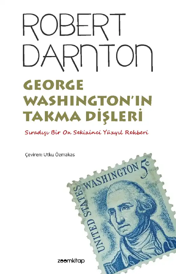 George Washington'ın Takma Dişleri: Sıradışı Bir On Sekizinci Yüzyıl Rehberi — Robert Darnton