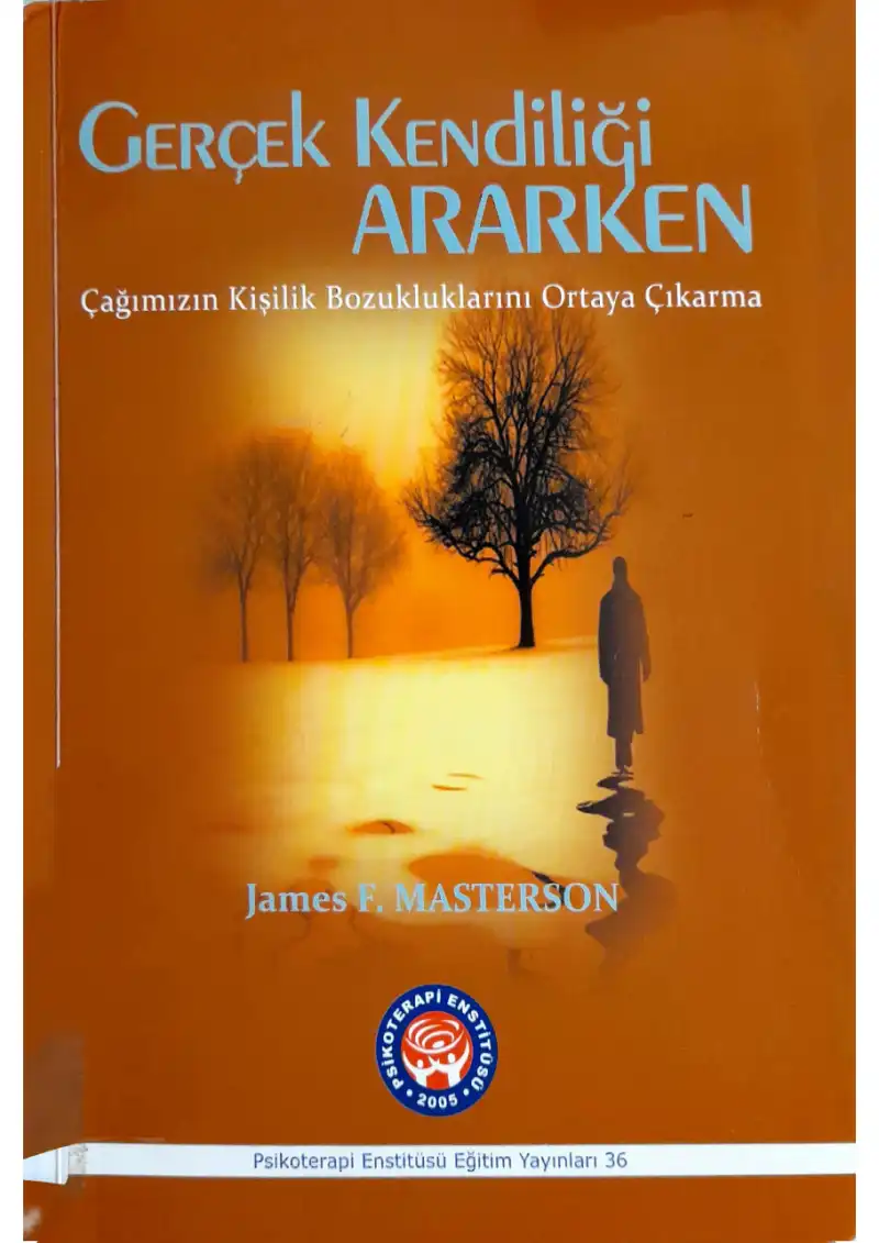 Gerçek Kendiliği Ararken: Çağımızın Kişilik Bozukluklarını Ortaya Çıkarma — James F. Masterson
