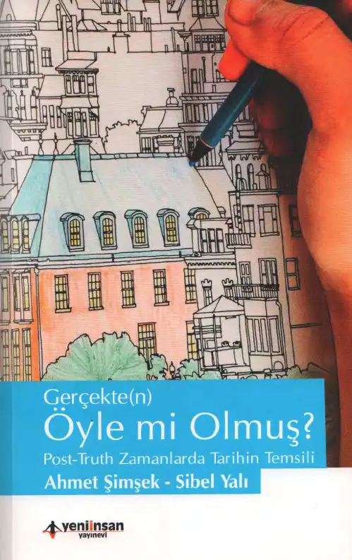 Gerçekte(n) Öyle mi Olmuş? Post-Truth Zamanlarda Tarihin Temsili — Ahmet Şimşek, Sibel Yalı