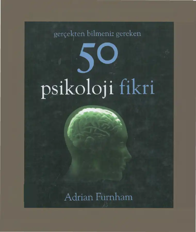 Gerçekten Bilmeniz Gereken 50 Psikoloji Fikri — Adrian Furnham