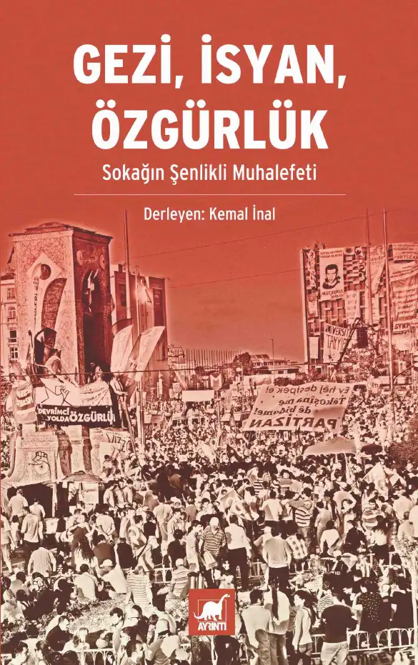 Gezi, İsyan, Özgürlük: Sokağın Şenlikli Muhalefeti — Kemal İnal