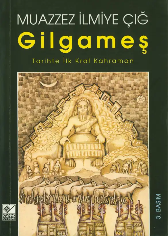 Gılgamış: Tarihte İlk Kral Kahraman — Muazzez İlmiye Çığ