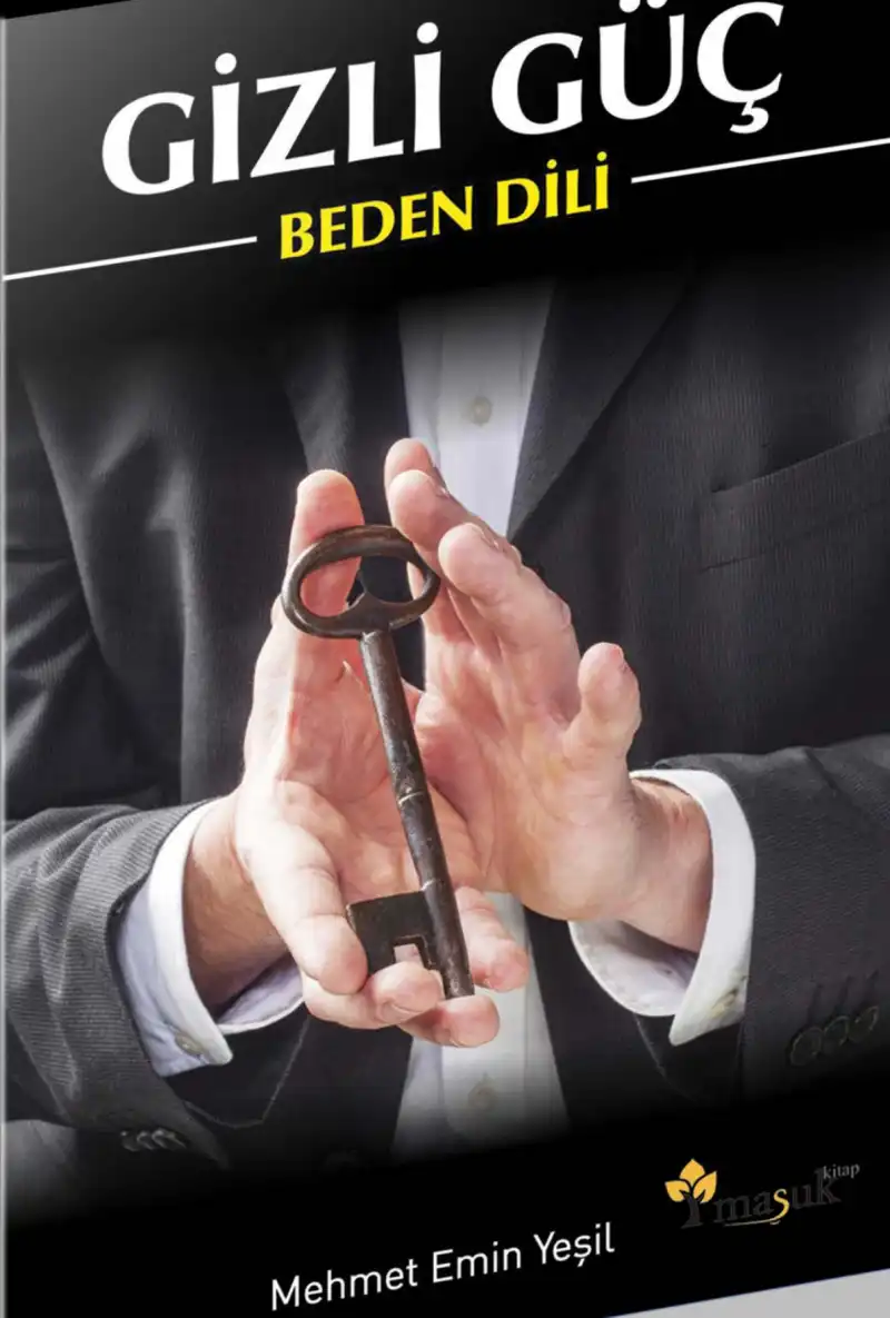 Gizli Güç Beden Dili: İş ve Sosyal Hayatta Beden Dili, İletişim ve İlişkiler — Mehmet Emin Yeşil