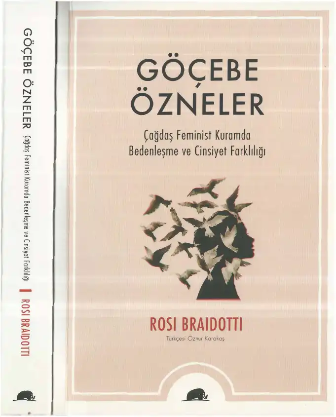 Göçebe Özneler: Çağdaş Feminist Kuramda Bedenleşme ve Cinsiyet Farklılığı — Rosi Braidotti