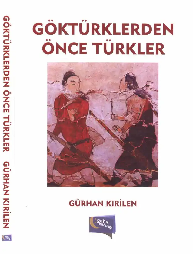 Göktürklerden Önce Türkler — Gürhan Kirilen