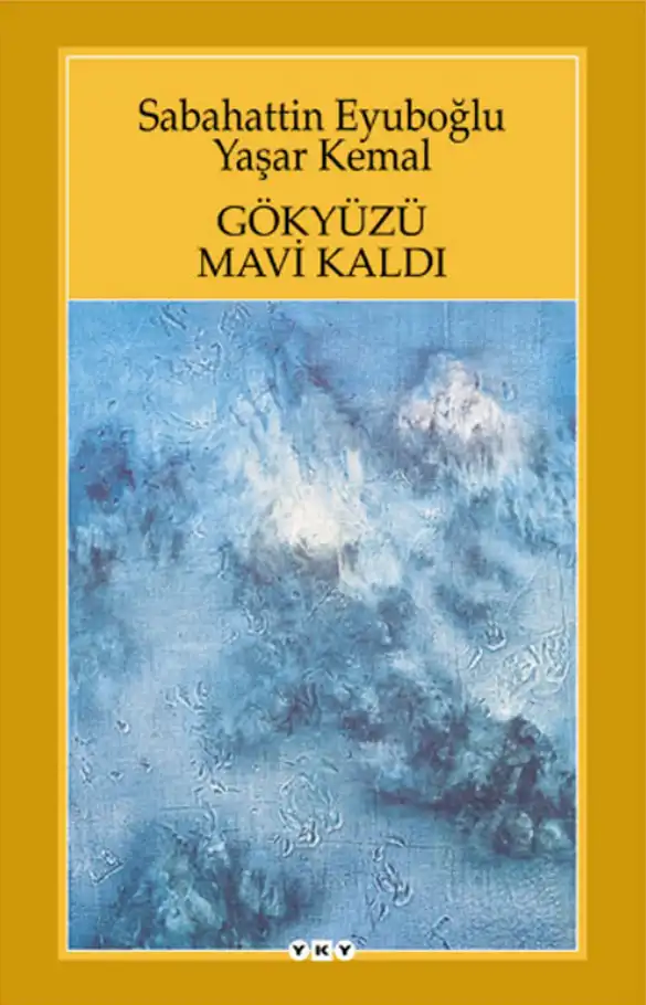 Gökyüzü Mavi Kaldı — Sabahattin Eyuboğlu, Yaşar Kemal