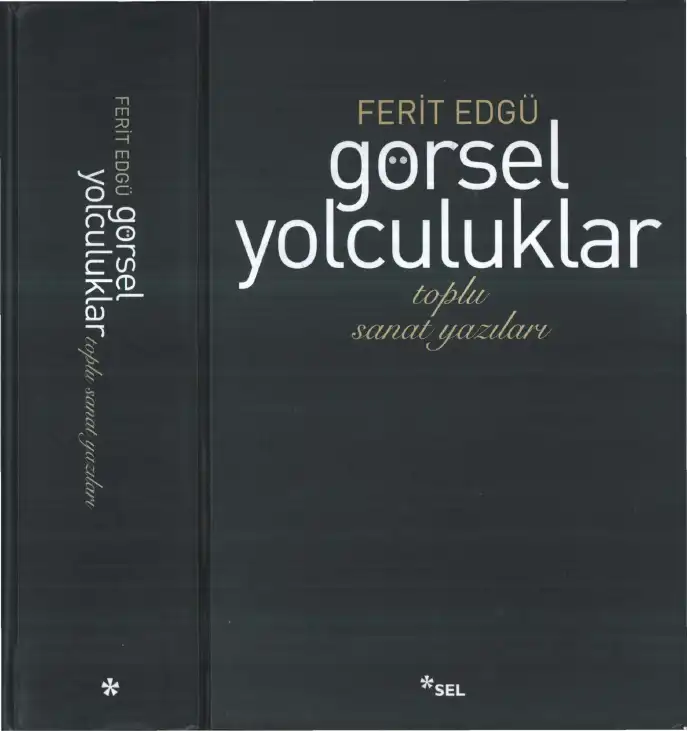 Görsel Yolculuklar: Toplu Sanat Yazıları — Ferit Edgü