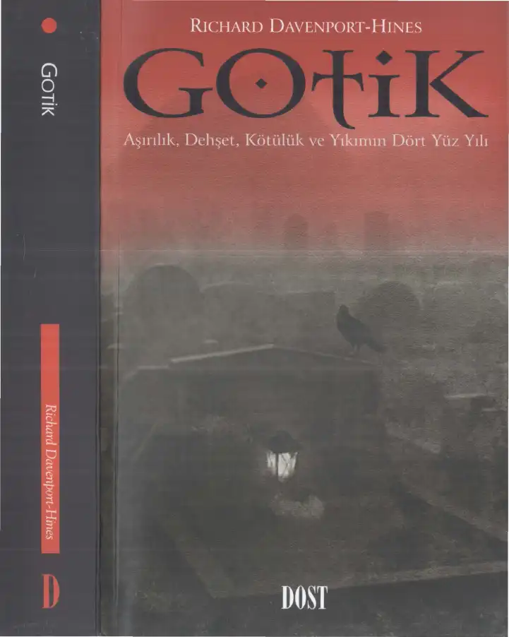 Gotik: Alınlık, Dehşet, Kötülük ve Yıkımın Dört Yüz Yılı — Richard Davenport-Hines