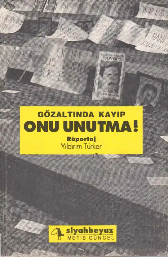 Gözaltında Kayıp, Onu Unutma! — Yıldırım Türker