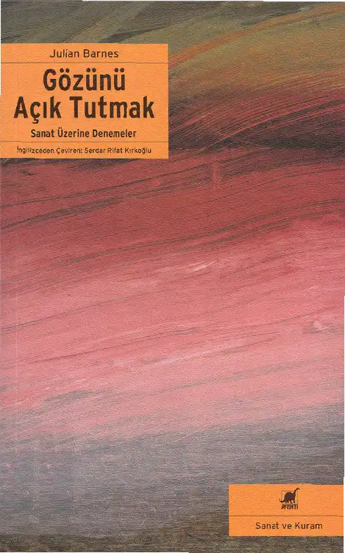 Gözünü Açık Tutmak: Sanat Üzerine Denemeler — Julian Barnes