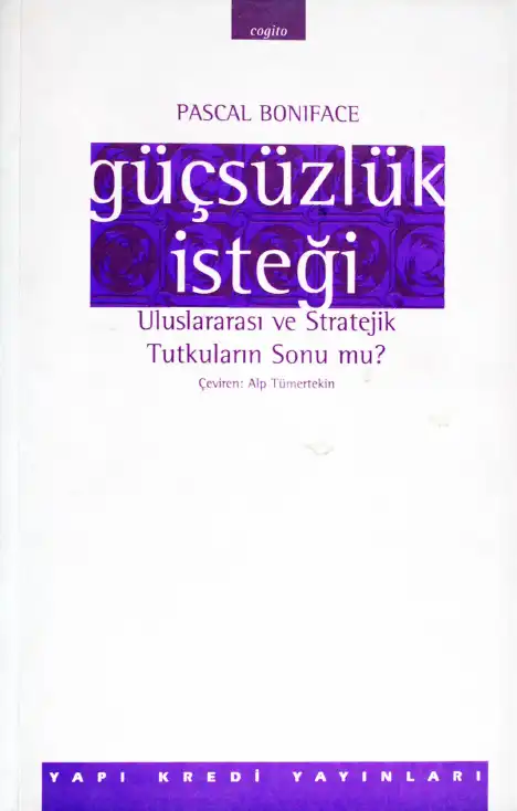 Güçsüzlük İsteği: Uluslararası ve Stratejik Tutkuların Sonu mu? — Pascal Boniface