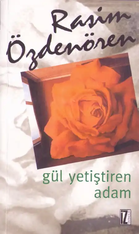 Gül Yetiştiren Adam — Rasim Özdenören