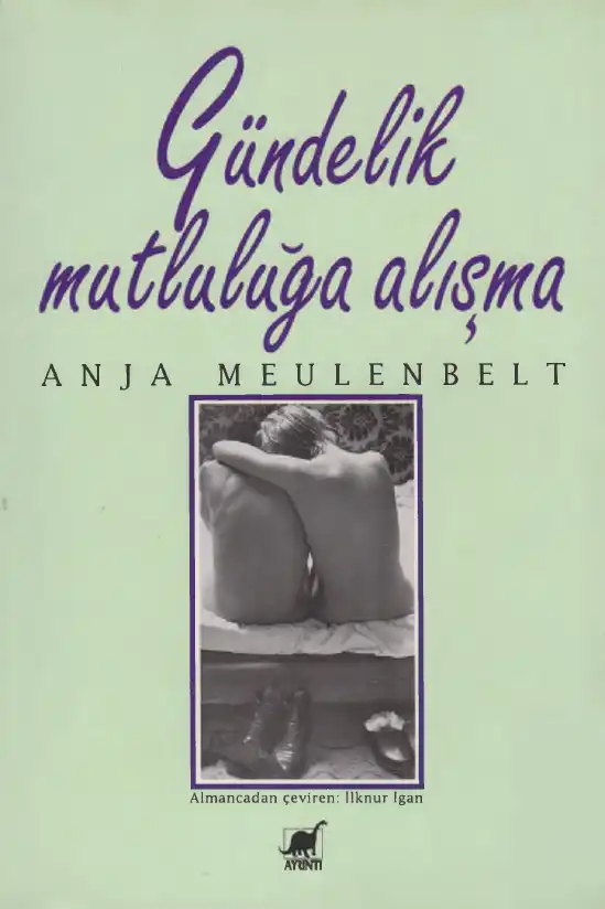 Gündelik Mutluluğa Alışma — Anja Meulenbelt